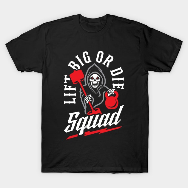 Lift Big Or Die Squad T-Shirt by brogressproject